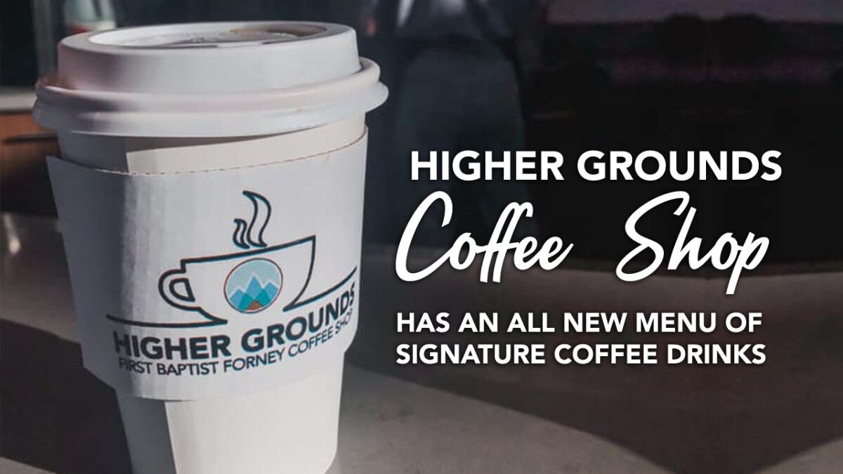 Higher Grounds Coffee Shop First Baptist Forney